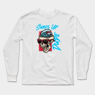 Surfs Up Dude! Long Sleeve T-Shirt